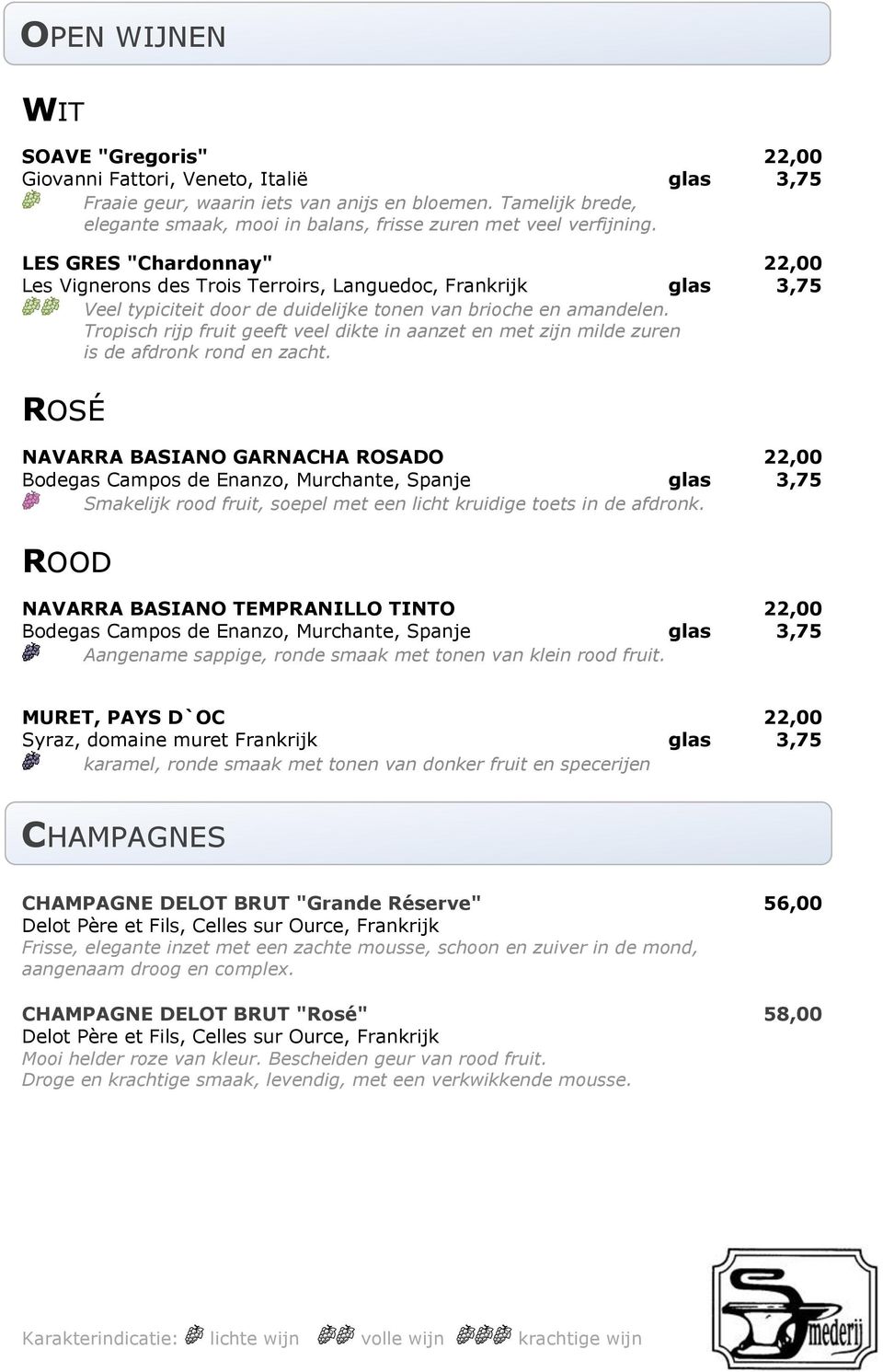 LES GRES "Chardonnay" 22,00 Les Vignerons des Trois Terroirs, Languedoc, Frankrijk glas 3,75 Veel typiciteit door de duidelijke tonen van brioche en amandelen.