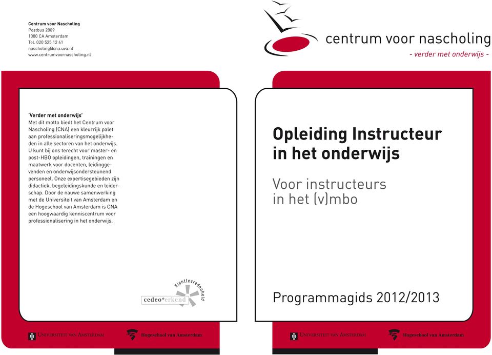 U kunt bij ons terecht voor master- en post-hbo opleidingen, trainingen en maatwerk voor docenten, leidinggevenden en onderwijsondersteunend personeel.