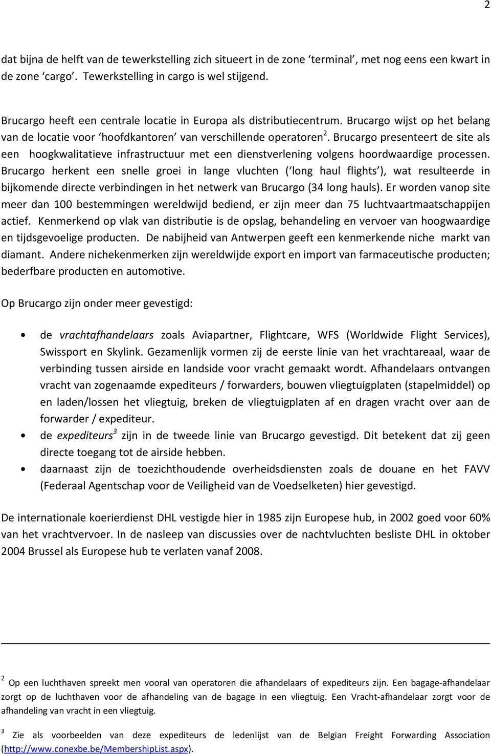 Brucargo presenteert de site als een hoogkwalitatieve infrastructuur met een dienstverlening volgens hoordwaardige processen.