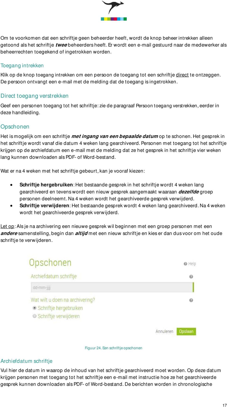 Toegang intrekken Klik op de knop toegang intrekken om een persoon de toegang tot een schriftje direct te ontzeggen. De persoon ontvangt een e-mail met de melding dat de toegang is ingetrokken.