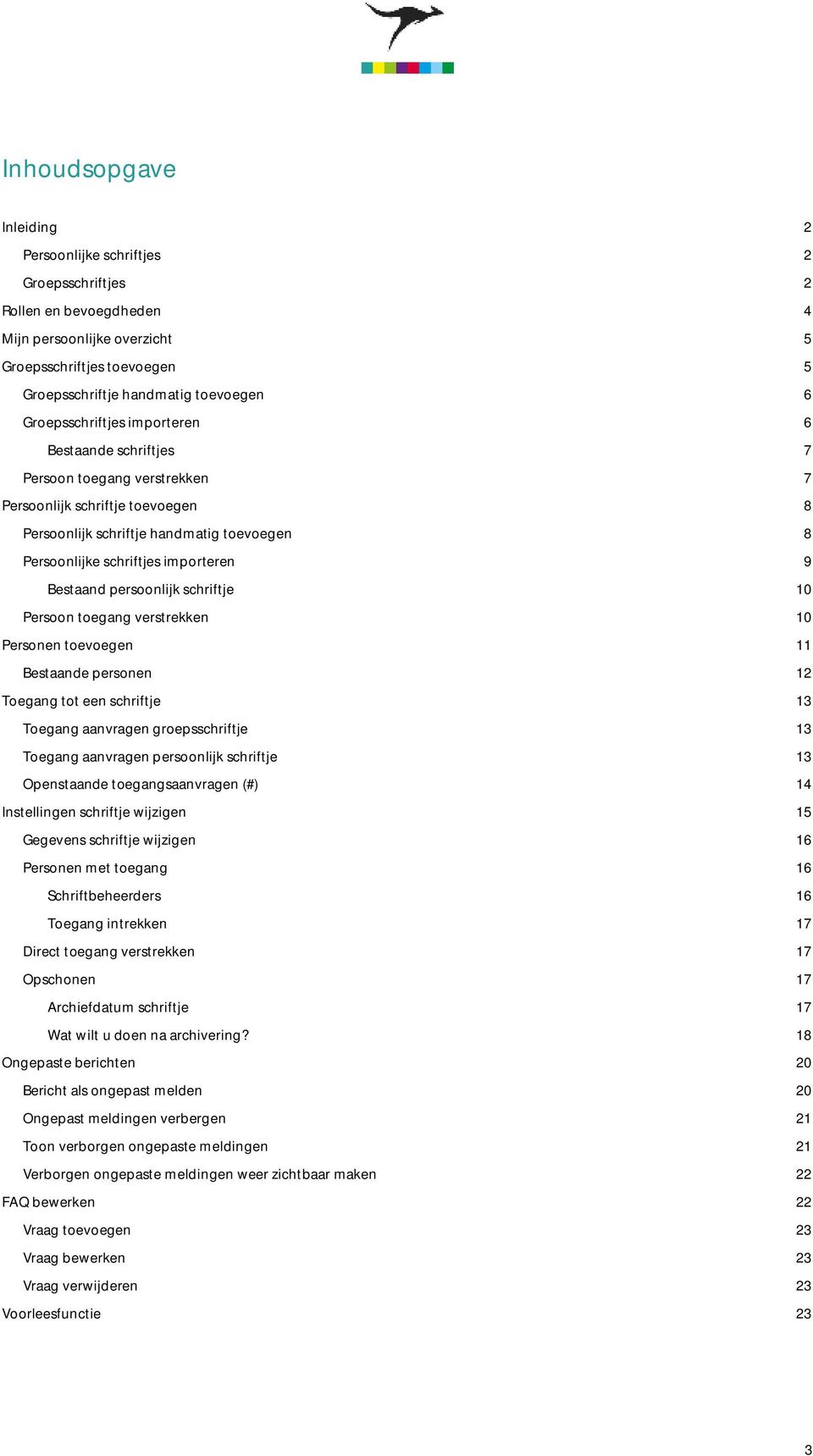 Bestaand persoonlijk schriftje 10 Persoon toegang verstrekken 10 Personen toevoegen 11 Bestaande personen 12 Toegang tot een schriftje 13 Toegang aanvragen groepsschriftje 13 Toegang aanvragen