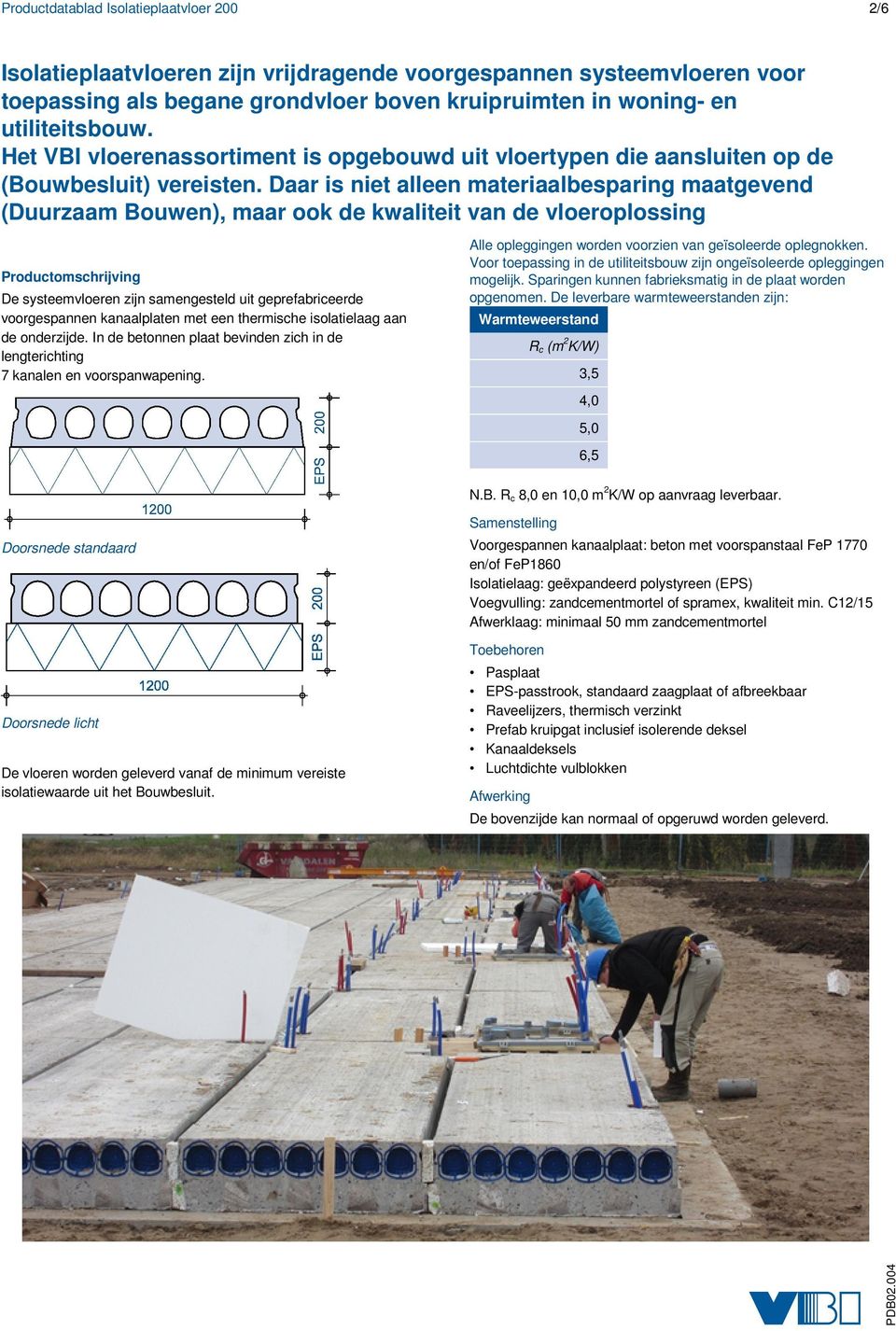 Daar is niet alleen materiaalbesparing maatgevend (Duurzaam Bouwen), maar ook de kwaliteit van de vloeroplossing Productomschrijving De systeemvloeren zijn samengesteld uit geprefabriceerde