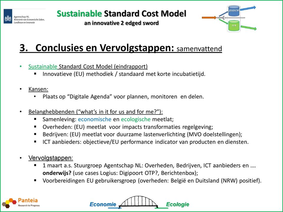 ): Samenleving: economische en ecologische meetlat; Overheden: (EU) meetlat voor impacts transformaties regelgeving; Bedrijven: (EU) meetlat voor duurzame lastenverlichting (MVO doelstellingen);