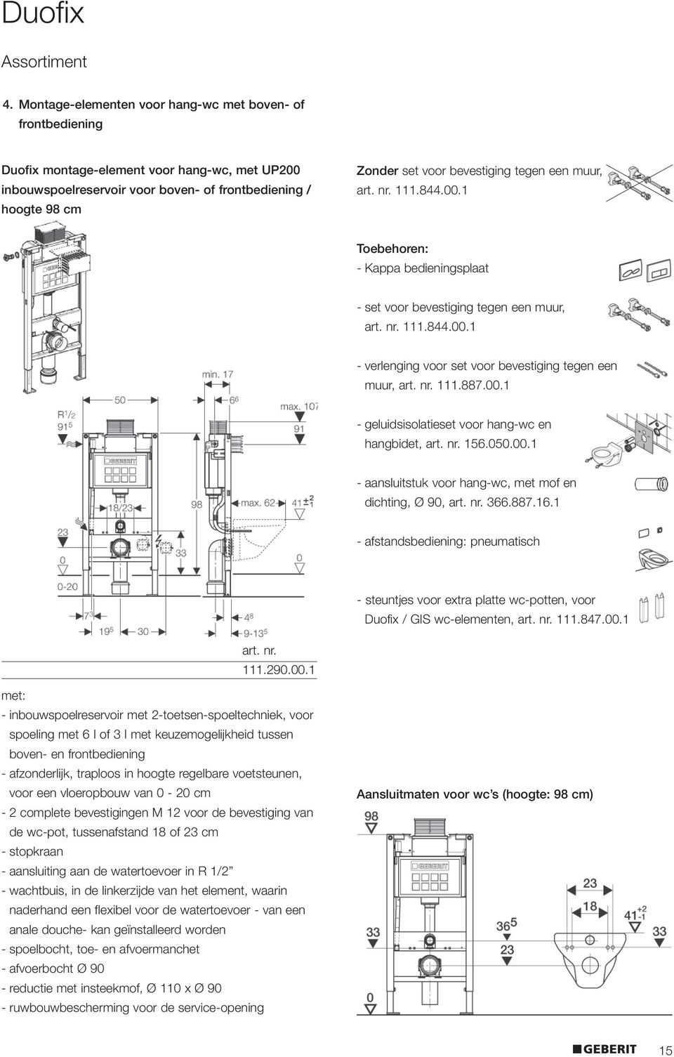 bevestiging tegen een muur, 111.844.00.1 Toebehoren: - Kappa bedieningsplaat - set voor bevestiging tegen een muur, 111.844.00.1 - verlenging voor set voor bevestiging tegen een muur, 111.887.00.1 - geluidsisolatieset voor hang-wc en hangbidet, 156.