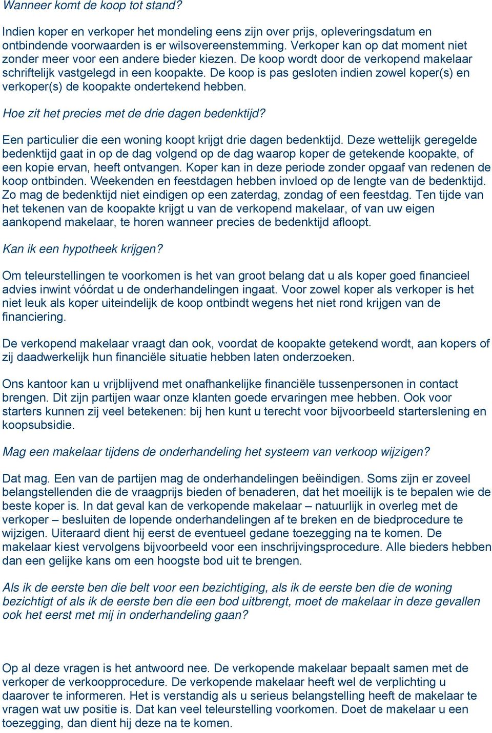 De koop is pas gesloten indien zowel koper(s) en verkoper(s) de koopakte ondertekend hebben. Hoe zit het precies met de drie dagen bedenktijd?