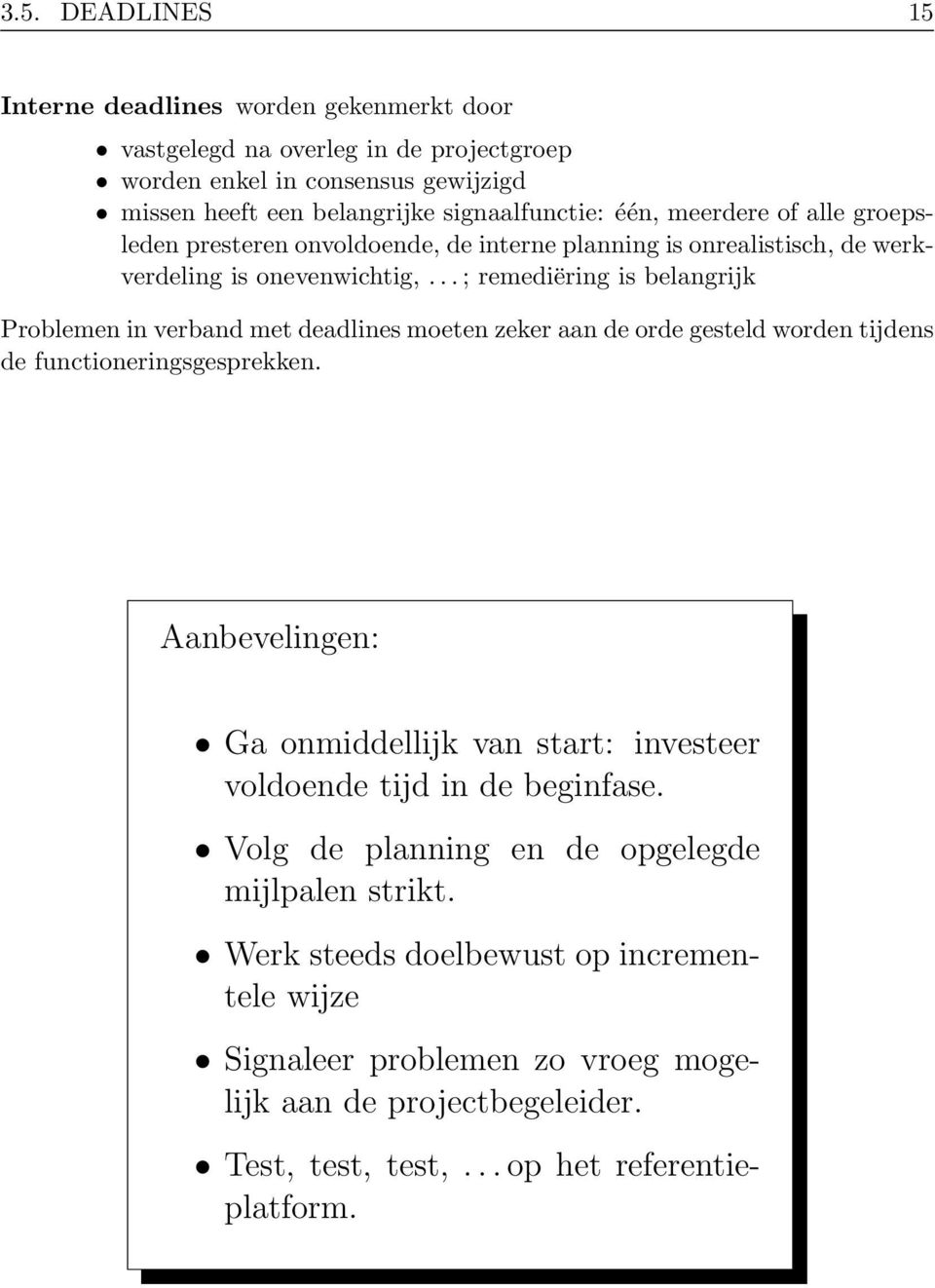 .. ; remediëring is belangrijk Problemen in verband met deadlines moeten zeker aan de orde gesteld worden tijdens de functioneringsgesprekken.