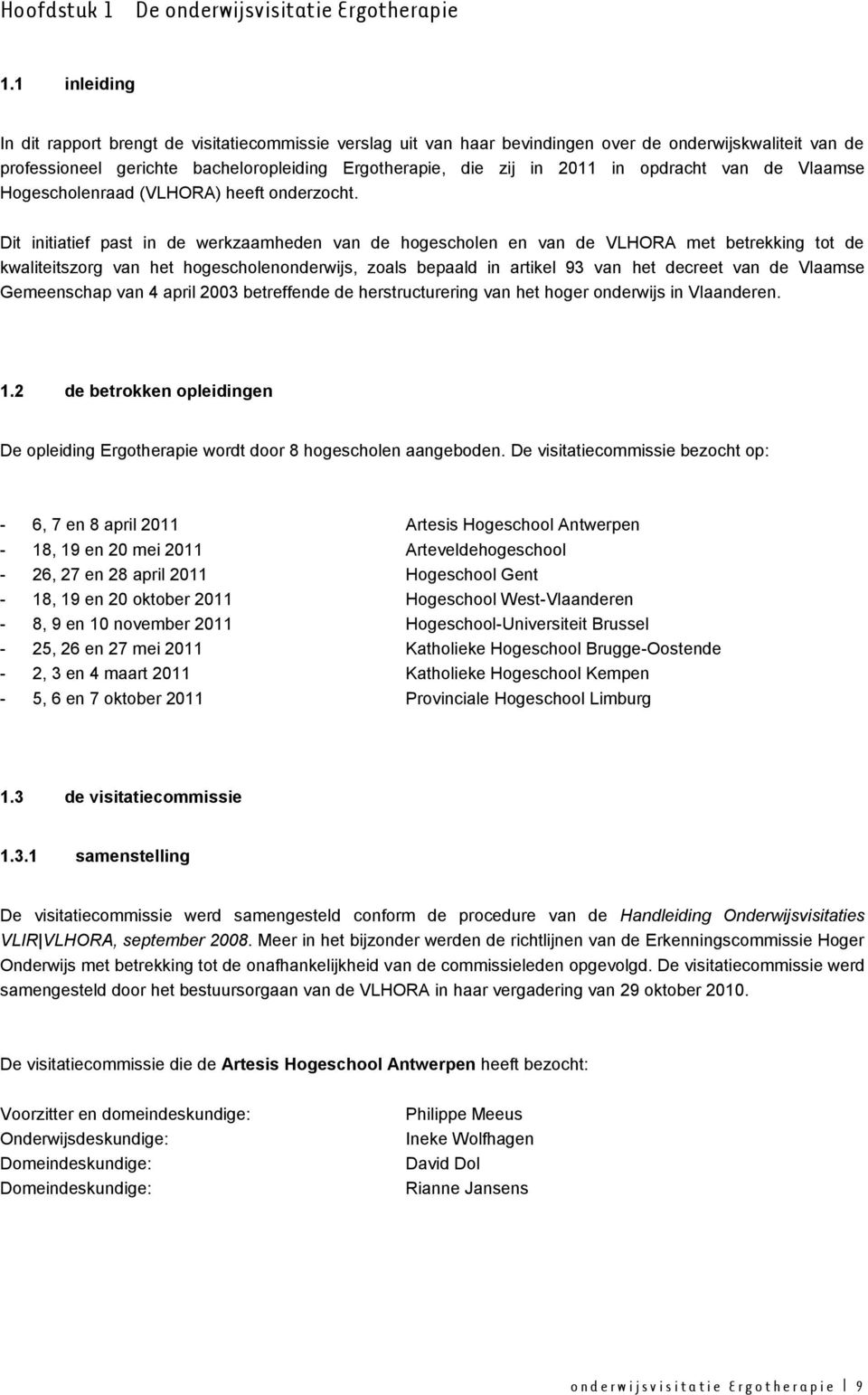 opdracht van de Vlaamse Hogescholenraad (VLHORA) heeft onderzocht.