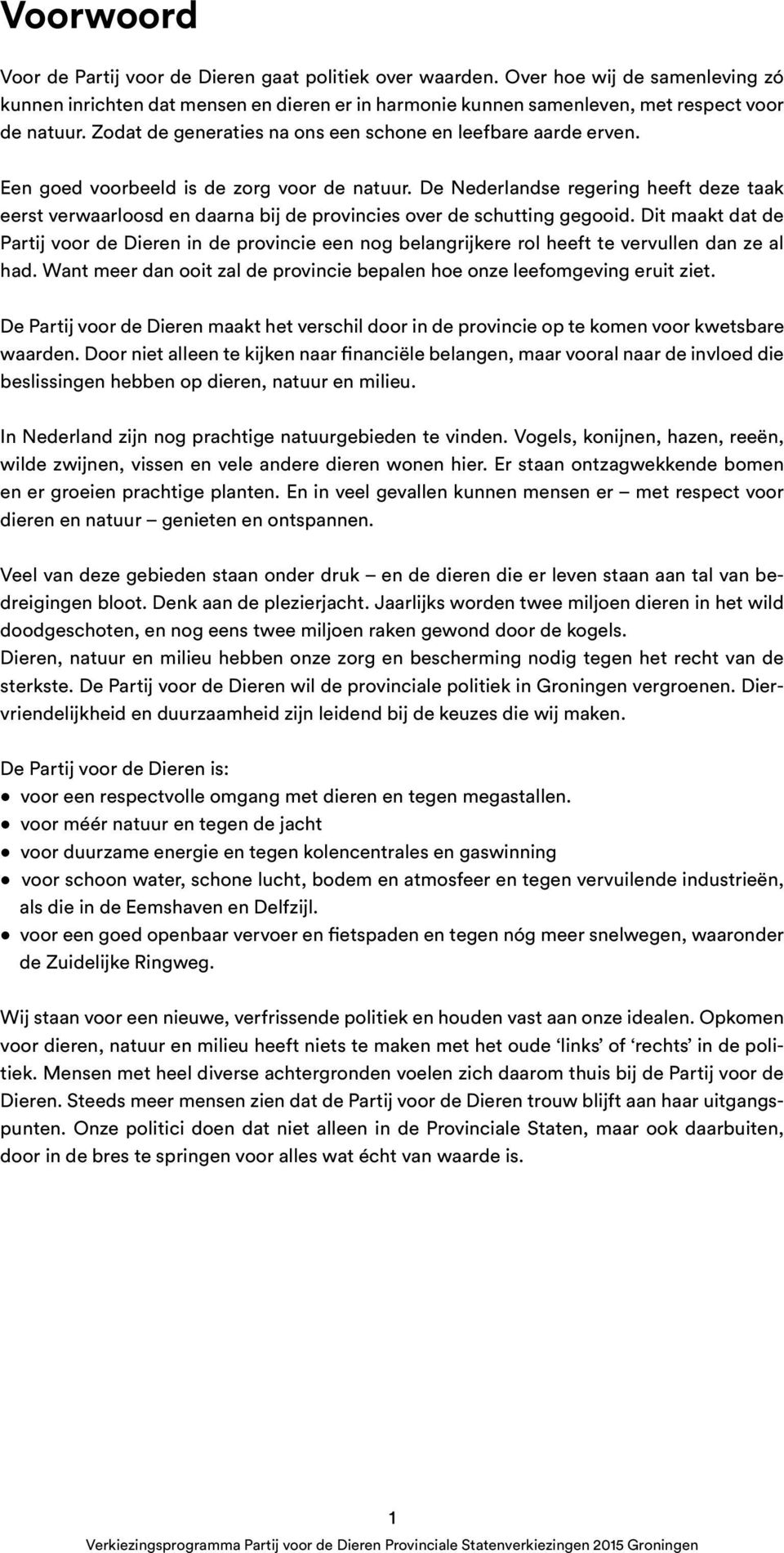 De Nederlandse regering heeft deze taak eerst verwaarloosd en daarna bij de provincies over de schutting gegooid.