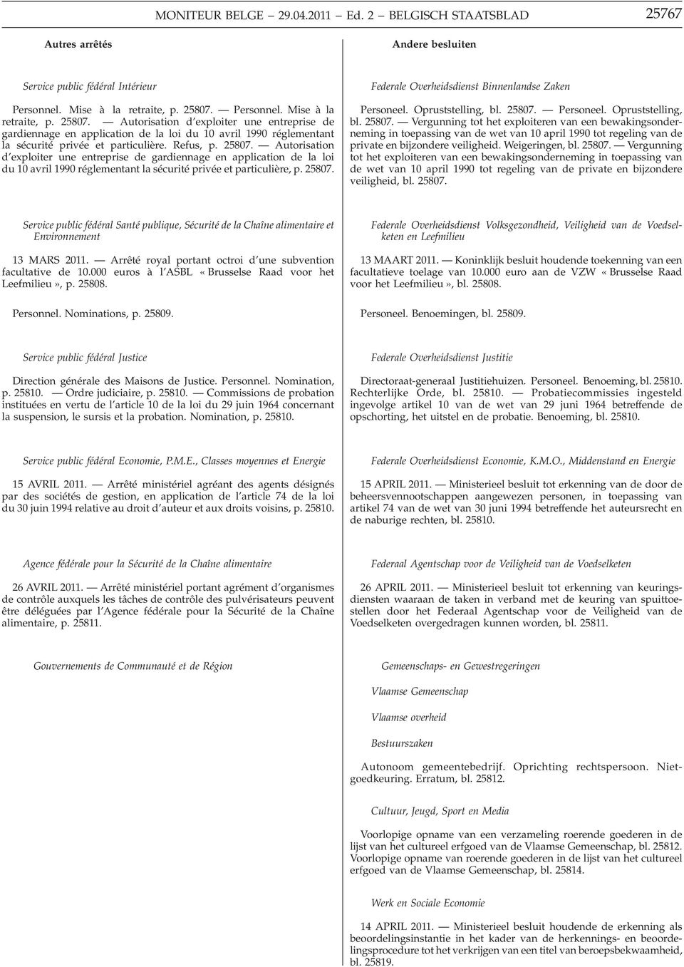 25807. Autorisation d exploiter une entreprise de gardiennage en application de la loi du 10 avril 1990 réglementant la sécurité privée et particulière, p. 25807.