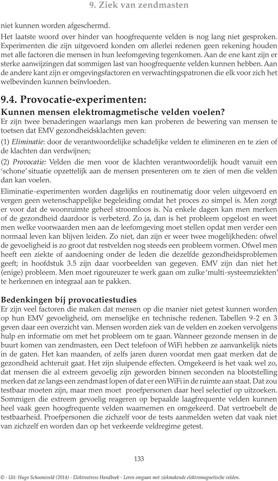 Aan anre kant zijn er omgevingsfactor verwachtingspatron die elk voor zich het welbevinn kunn beïnvlo. 9.4. Provocatie-experimt: Kunn ms elektromagmetische veln voel?