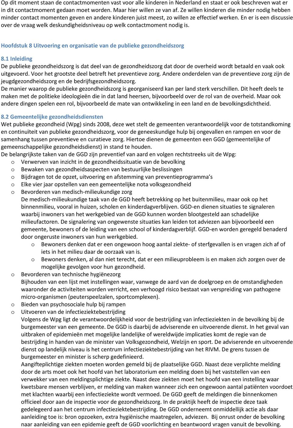 En er is een discussie ver de vraag welk deskundigheidsniveau p welk cntactmment ndig is. Hfdstuk 8 Uitvering en rganisatie van de publieke gezndheidszrg 8.