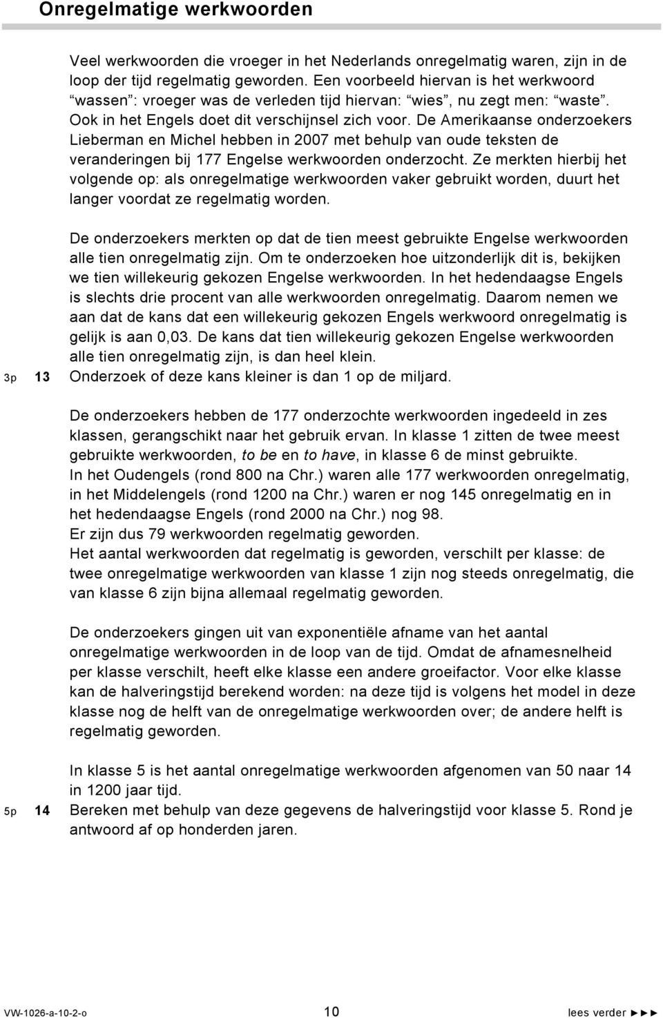 De Amerikaanse onderzoekers Lieberman en Michel hebben in 2007 met behulp van oude teksten de veranderingen bij 177 Engelse werkwoorden onderzocht.