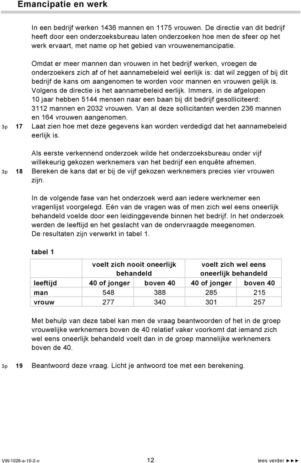 Omdat er meer mannen dan vrouwen in het bedrijf werken, vroegen de onderzoekers zich af of het aannamebeleid wel eerlijk is: dat wil zeggen of bij dit bedrijf de kans om aangenomen te worden voor