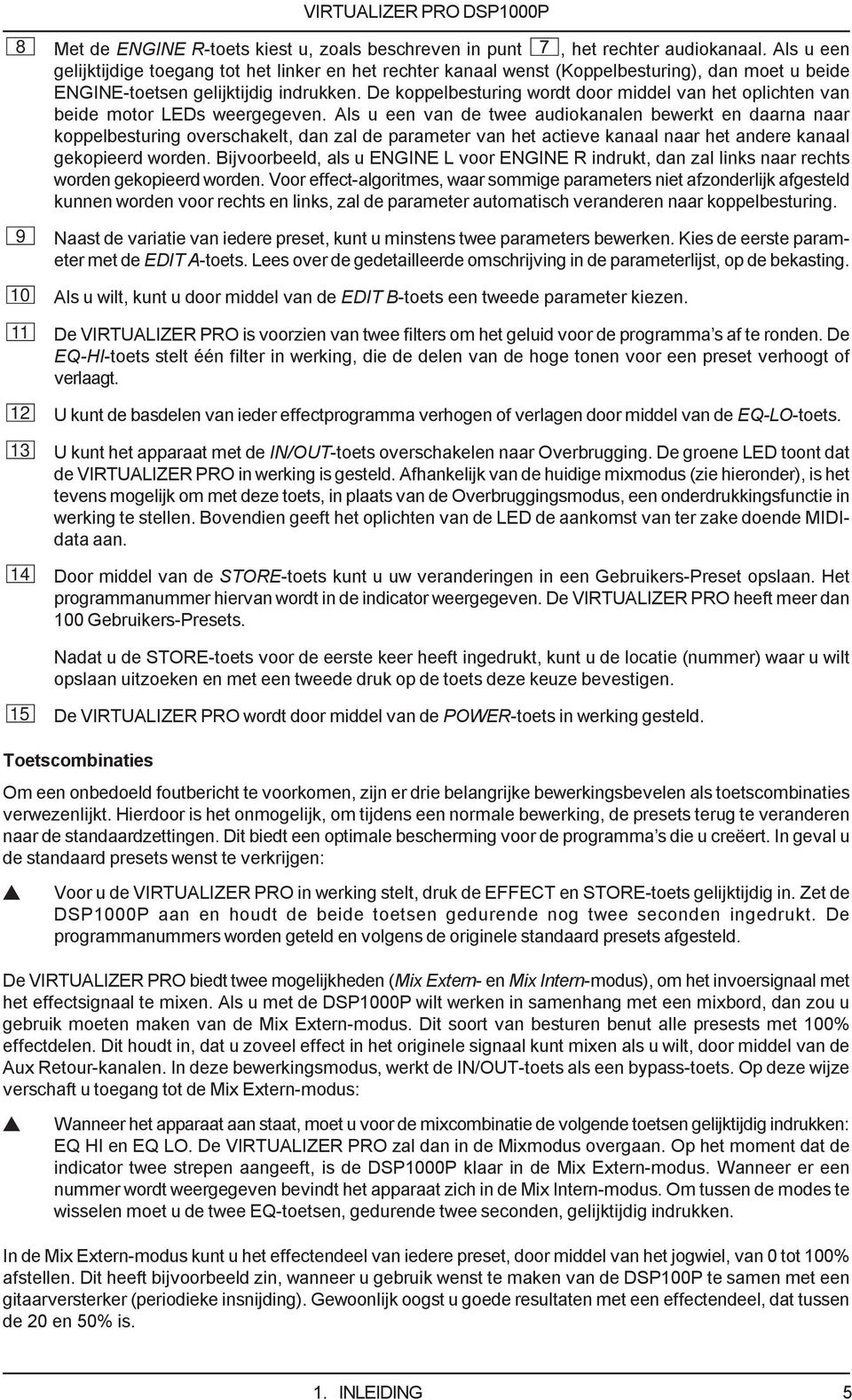 De koppelbesturing wordt door middel van het oplichten van beide motor LEDs weergegeven.