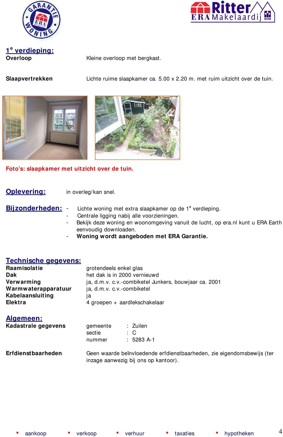 - Bekijk deze woning en woonomgeving vanuit de lucht, op era.nl kunt u ERA Earth eenvoudig downloaden. - Woning wordt aangeboden met ERA Garantie.