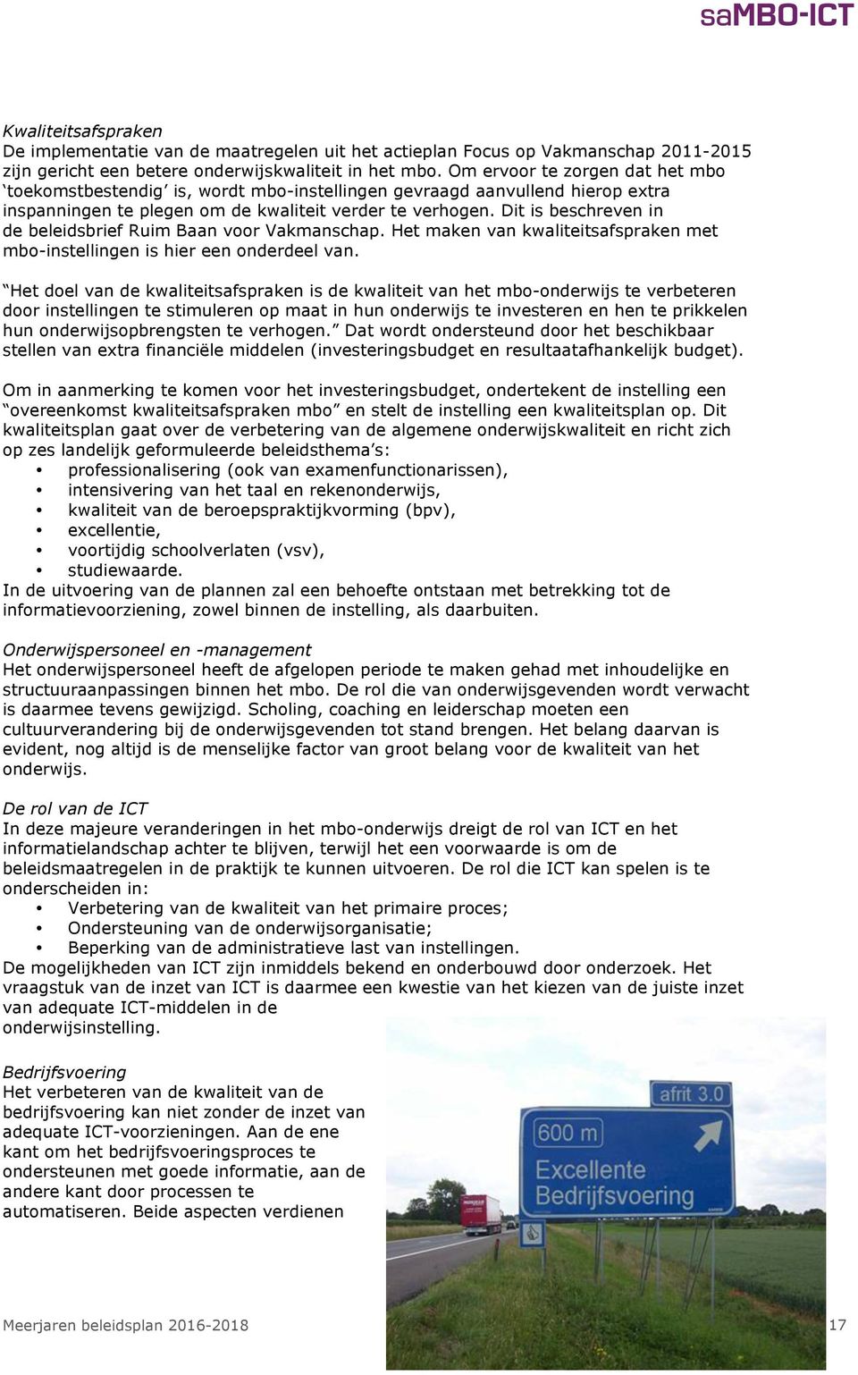 Dit is beschreven in de beleidsbrief Ruim Baan voor Vakmanschap. Het maken van kwaliteitsafspraken met mbo-instellingen is hier een onderdeel van.