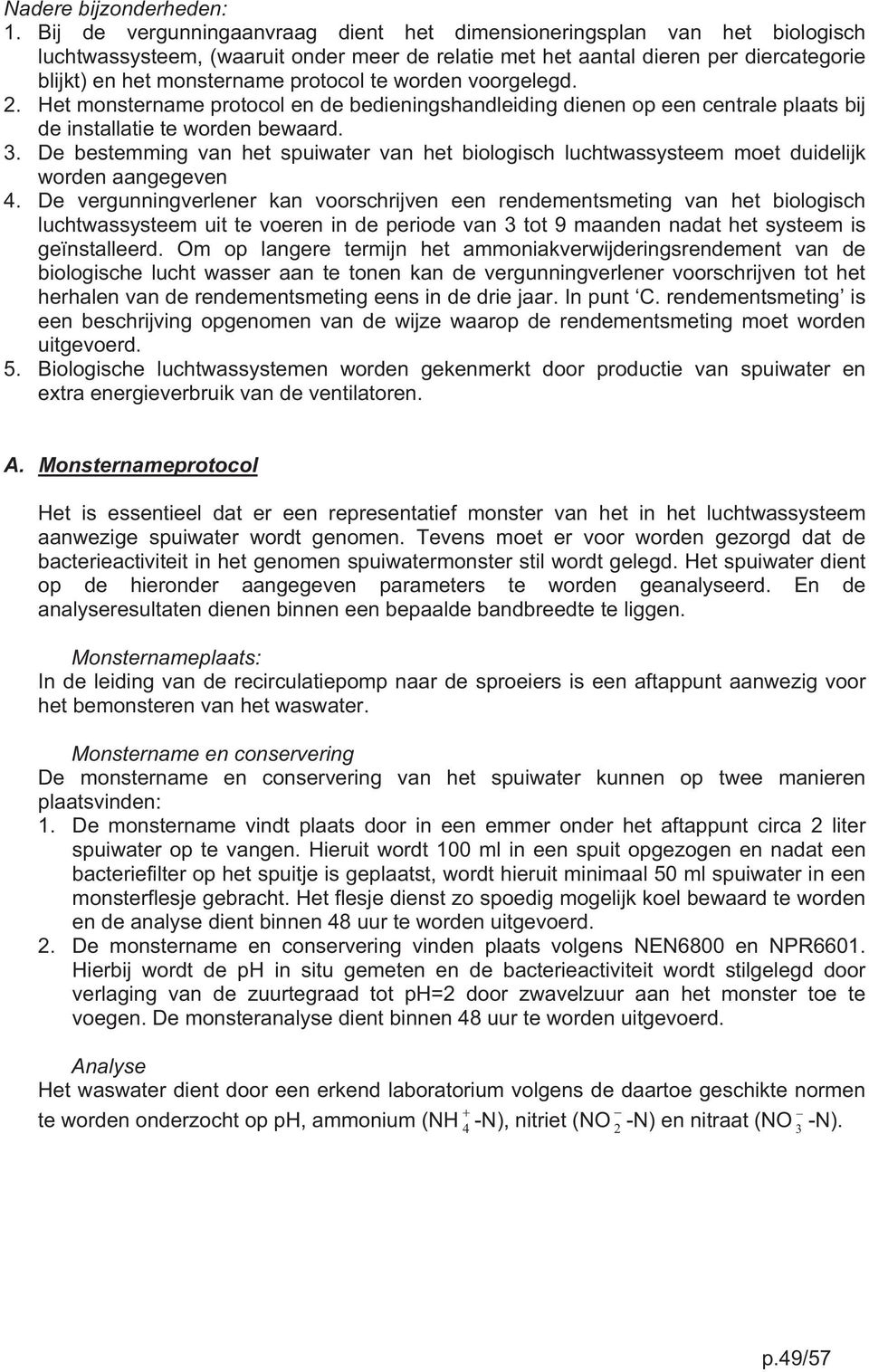 te worden voorgelegd. 2. Het monstername protocol en de bedieningshandleiding dienen op een centrale plaats bij de installatie te worden bewaard. 3.