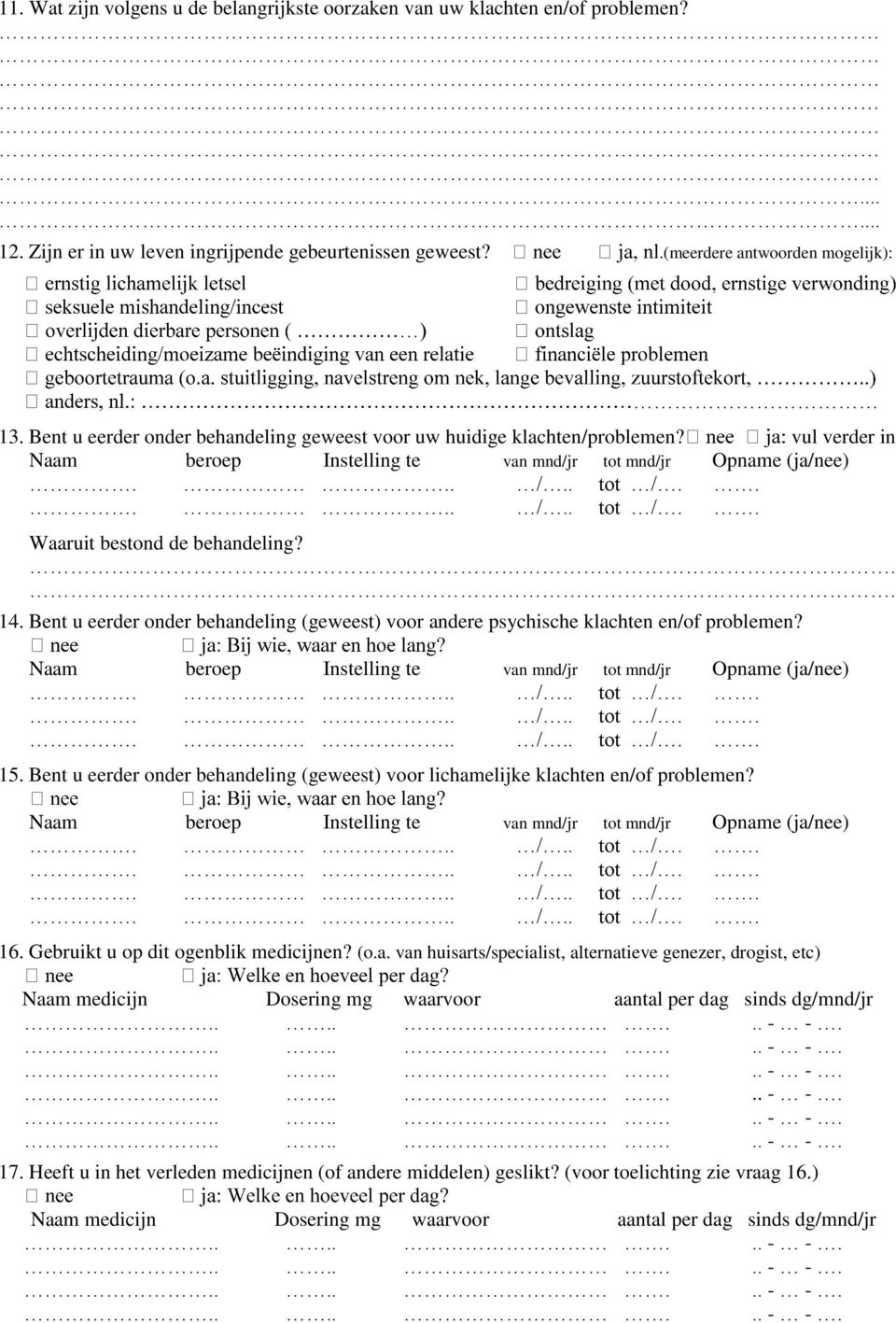 Bent u eerder onder behandeling (geweest) voor andere psychische klachten en/of problemen? 15. Bent u eerder onder behandeling (geweest) voor lichamelijke klachten en/of problemen? 16.