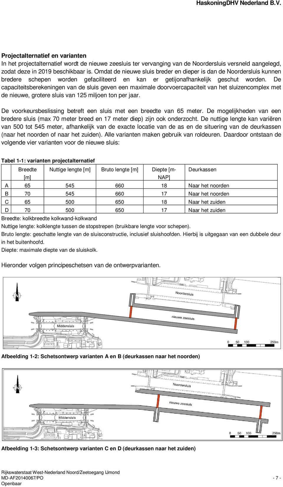 De capaciteitsberekeningen van de sluis geven een maximale doorvoercapaciteit van het sluizencomplex met de nieuwe, grotere sluis van 125 miljoen ton per jaar.