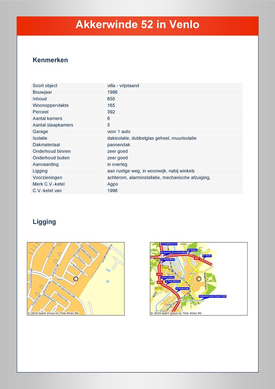 Onderhoud binnen zeer goed Onderhoud buiten zeer goed Aanvaarding in overleg Ligging aan rustige weg, in woonwijk, nabij winkels