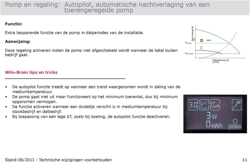 De autopilot functie treedt op wanneer een trend waargenomen wordt in daling van de mediumtemperatuur.