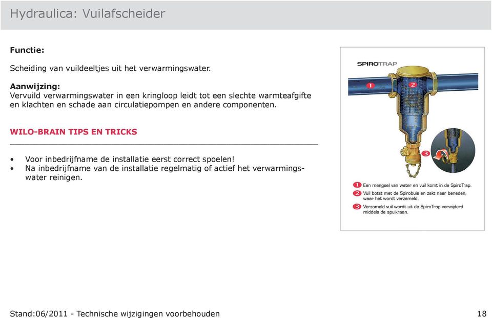 circulatiepompen en andere componenten. Voor inbedrijfname de installatie eerst correct spoelen!