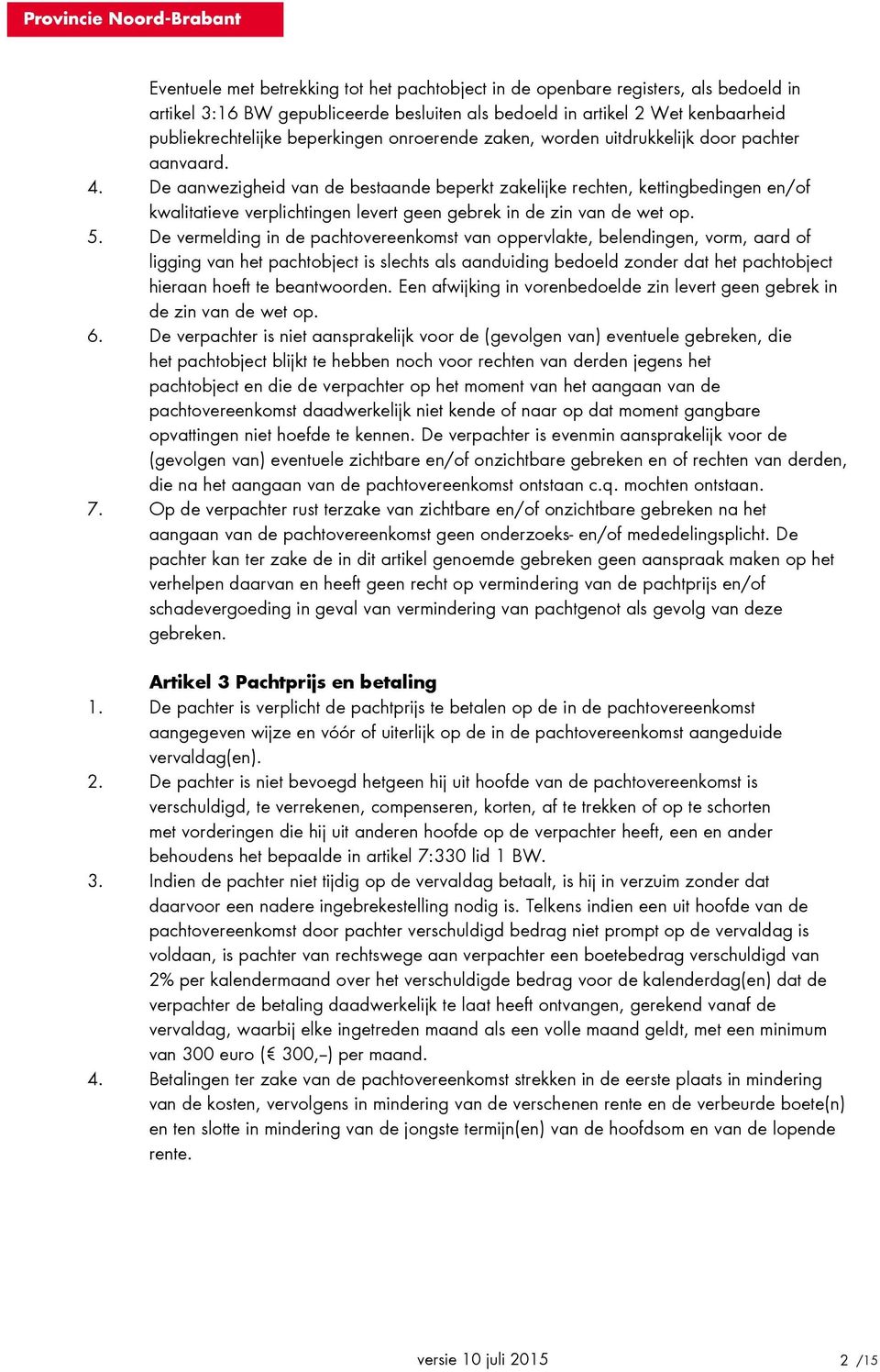 De aanwezigheid van de bestaande beperkt zakelijke rechten, kettingbedingen en/of kwalitatieve verplichtingen levert geen gebrek in de zin van de wet op. 5.