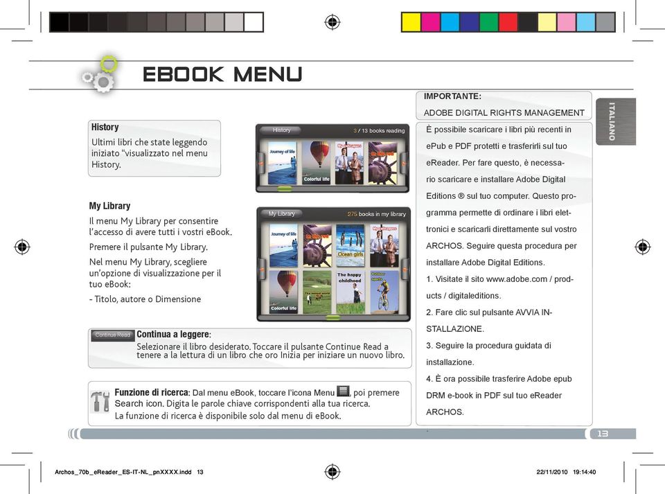 Toccare il pulsante Continue Read a tenere a la lettura di un libro che oro Inizia per iniziare un nuovo libro. Funzione di ricerca: Dal menu ebook, toccare l icona Menu, poi premere Search icon.