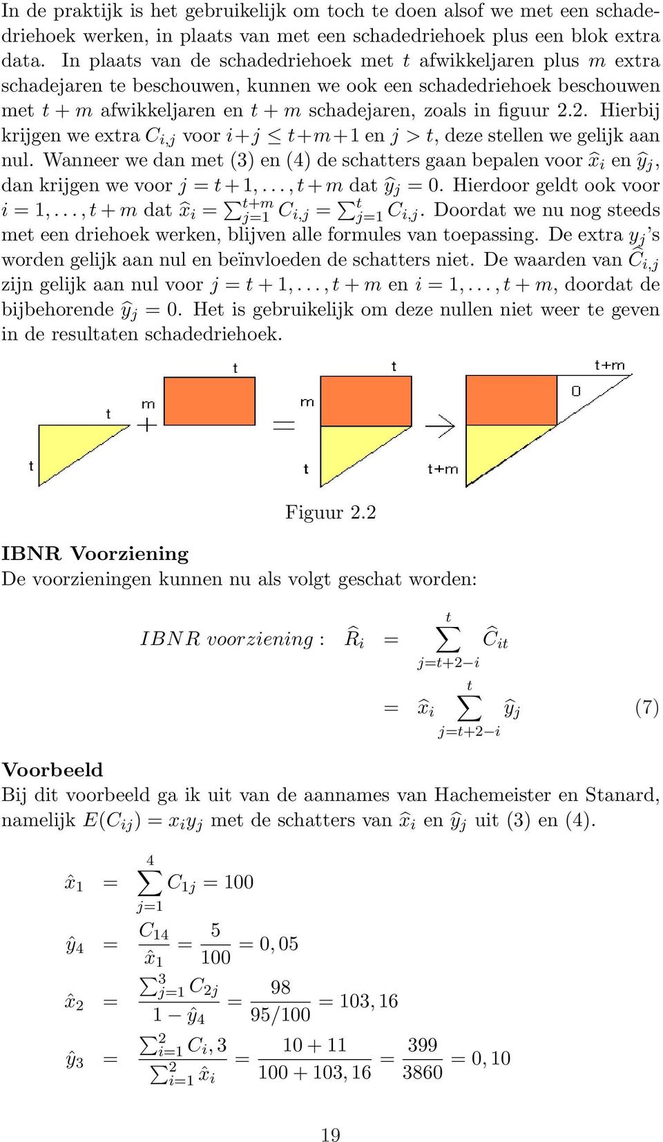 2. Hierbij krijgen we extra C i,j voor i+j t+m+1 en j > t, deze stellen we gelijk aan nul. Wanneer we dan met (3) en (4) de schatters gaan bepalen voor x i en ŷ j, dan krijgen we voor j = t + 1,.