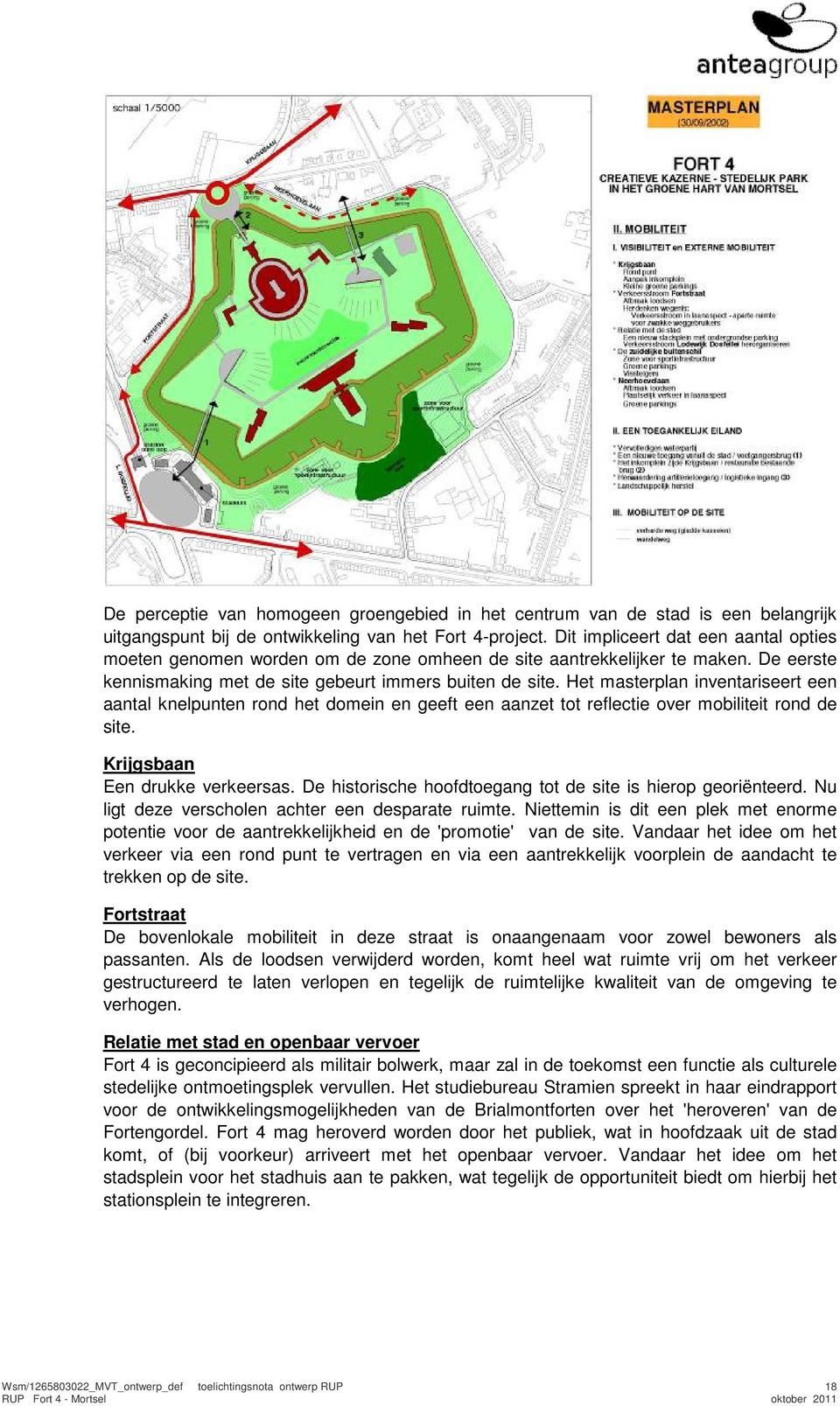 Het masterplan inventariseert een aantal knelpunten rond het domein en geeft een aanzet tot reflectie over mobiliteit rond de site. Krijgsbaan Een drukke verkeersas.