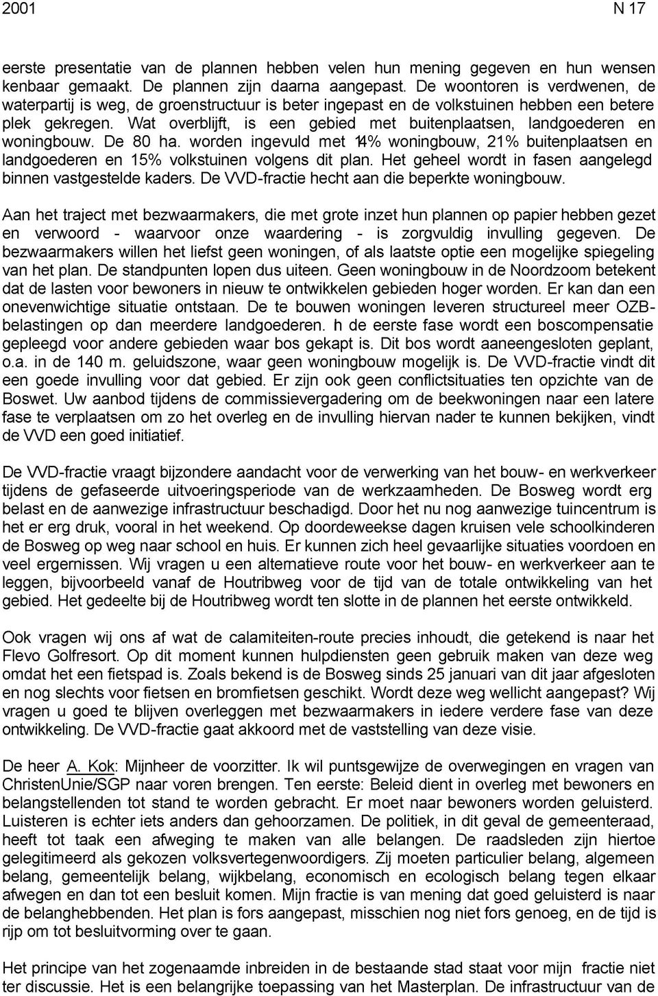 Wat overblijft, is een gebied met buitenplaatsen, landgoederen en woningbouw. De 80 ha. worden ingevuld met 14% woningbouw, 21% buitenplaatsen en landgoederen en 15% volkstuinen volgens dit plan.