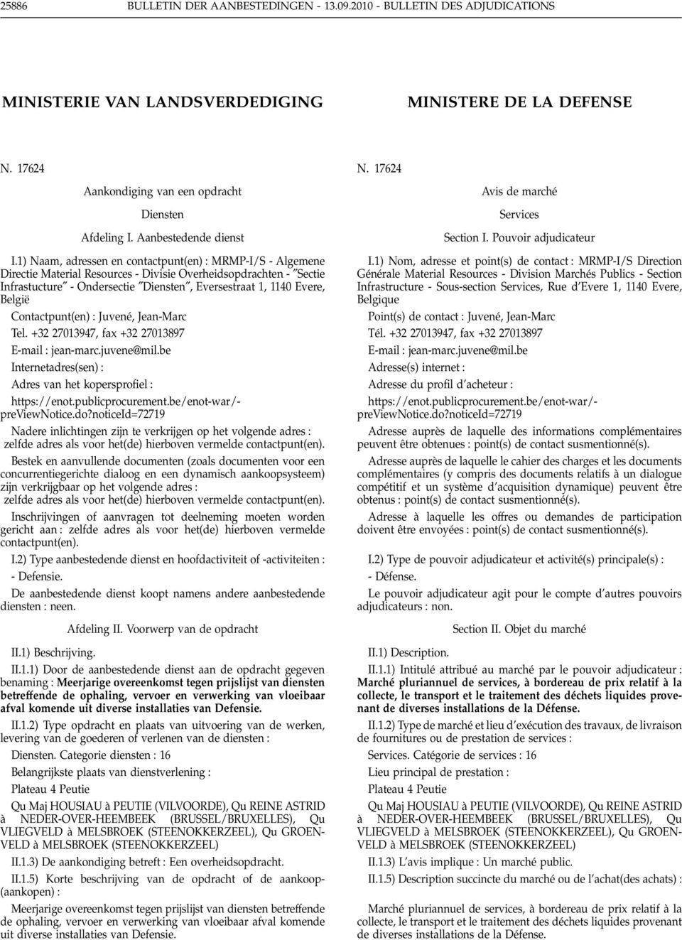 1) Naam, adressen en contactpunt(en) : MRMP-I/S - Algemene Directie Material Resources - Divisie Overheidsopdrachten - Sectie Infrastucture - Ondersectie Diensten, Eversestraat 1, 1140 Evere, België