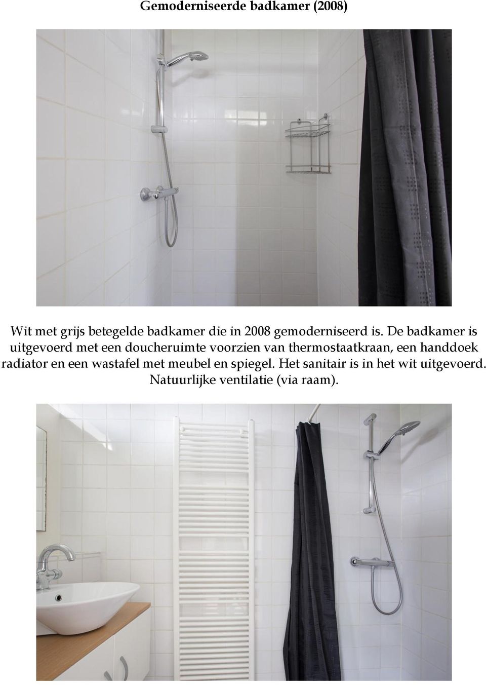 De badkamer is uitgevoerd met een doucheruimte voorzien van