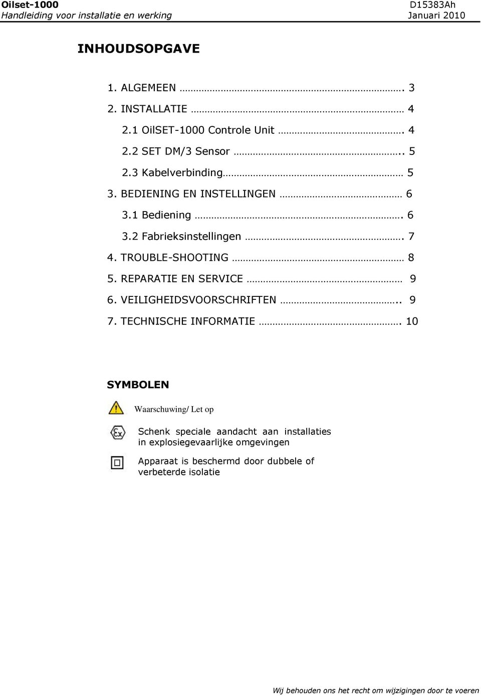 TROUBLE-SHOOTING 8 5. REPARATIE EN SERVICE 9 6. VEILIGHEIDSVOORSCHRIFTEN.. 9 7. TECHNISCHE INFORMATIE.