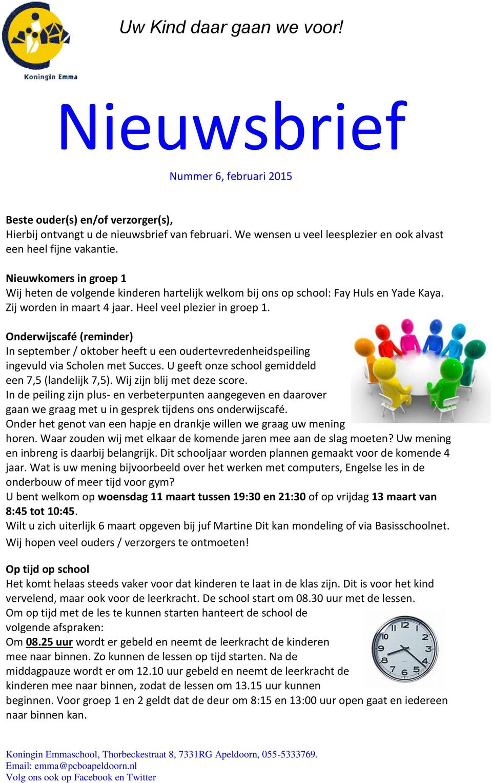 Onderwijscafé (reminder) In september / oktober heeft u een oudertevredenheidspeiling ingevuld via Scholen met Succes. U geeft onze school gemiddeld een 7,5 (landelijk 7,5).