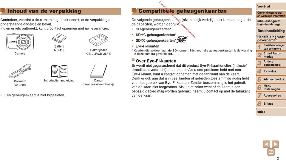 Canon garantiesysteemboekje Compatibele geheugenkaarten De volgende geheugenkaarten (afzonderlijk verkrijgbaar) kunnen, ongeacht de capaciteit, worden gebruikt.