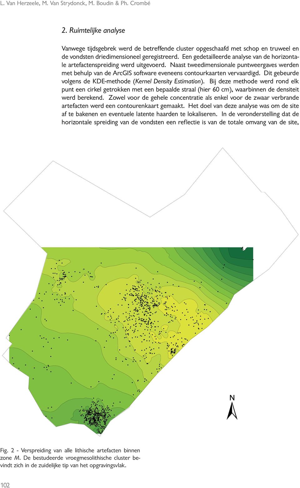 Een gedetailleerde analyse van de horizontale artefactenspreiding werd uitgevoerd. Naast tweedimensionale puntweergaves werden met behulp van de ArcGIS software eveneens contourkaarten vervaardigd.