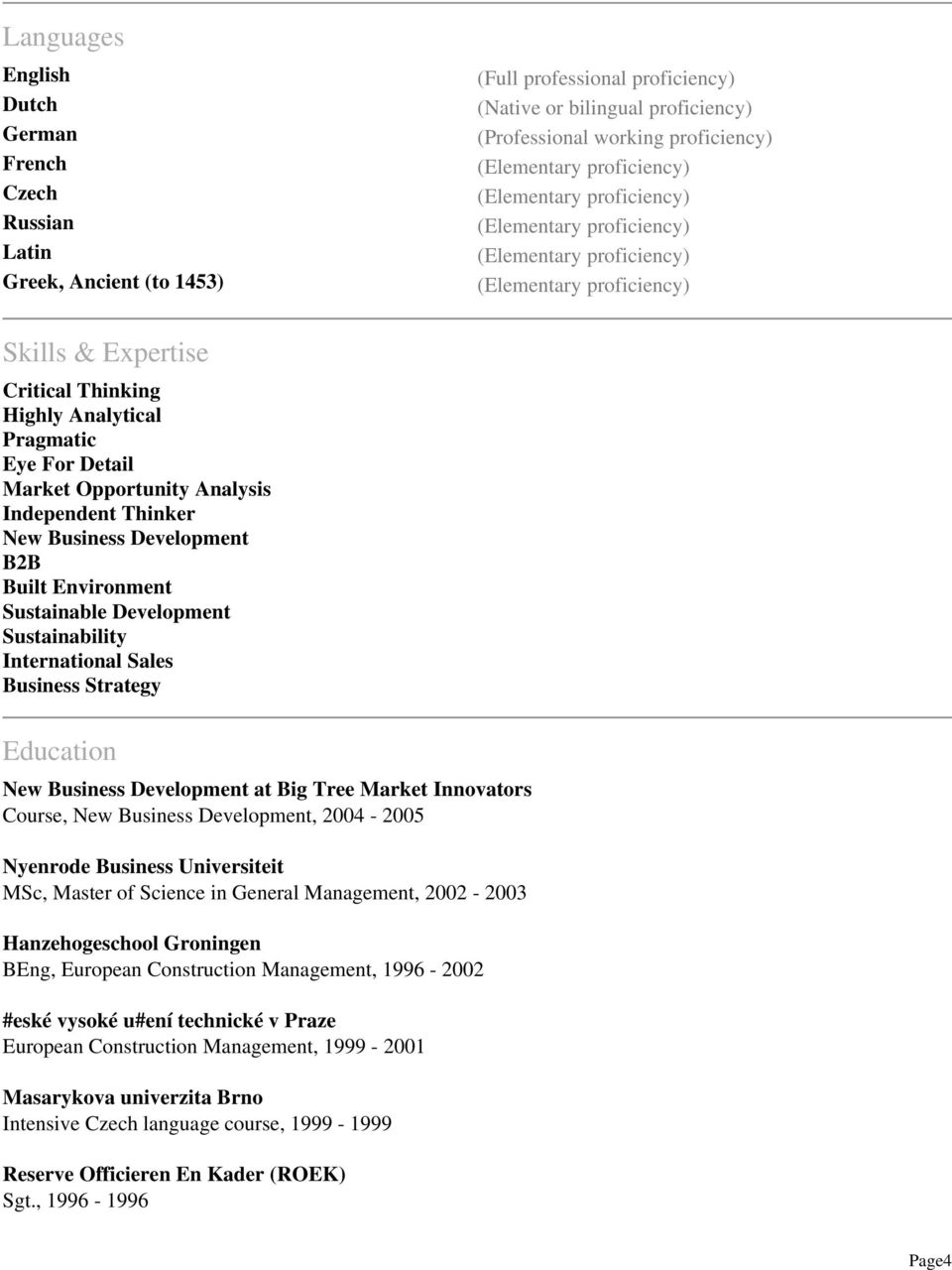 Sustainability International Sales Business Strategy Education New Business Development at Big Tree Market Innovators Course, New Business Development, 2004-2005 Nyenrode Business Universiteit MSc,