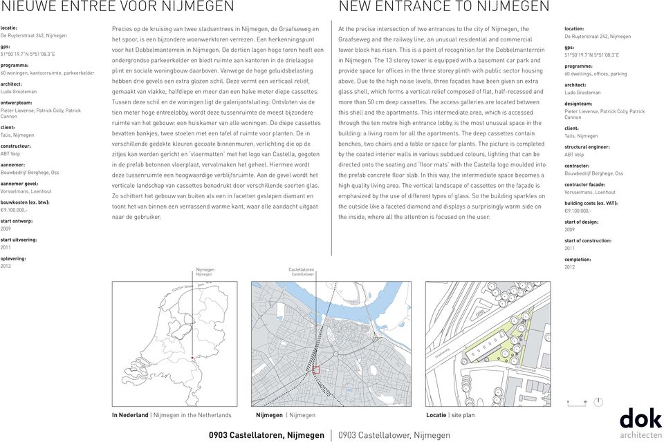 Een herkenningspunt voor het Dobbelmanterrein in. De dertien lagen hoge toren heeft een ondergrondse parkeerkelder en biedt ruimte aan kantoren in de drielaagse plint en sociale woningbouw daarboven.