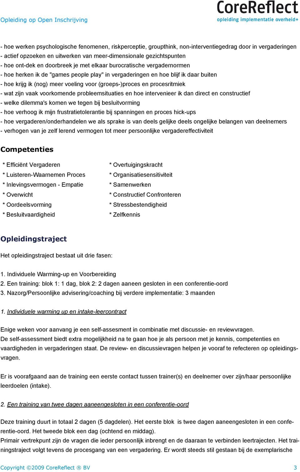 procesritmiek - wat zijn vaak voorkomende probleemsituaties en hoe intervenieer ik dan direct en constructief - welke dilemma's komen we tegen bij besluitvorming - hoe verhoog ik mijn