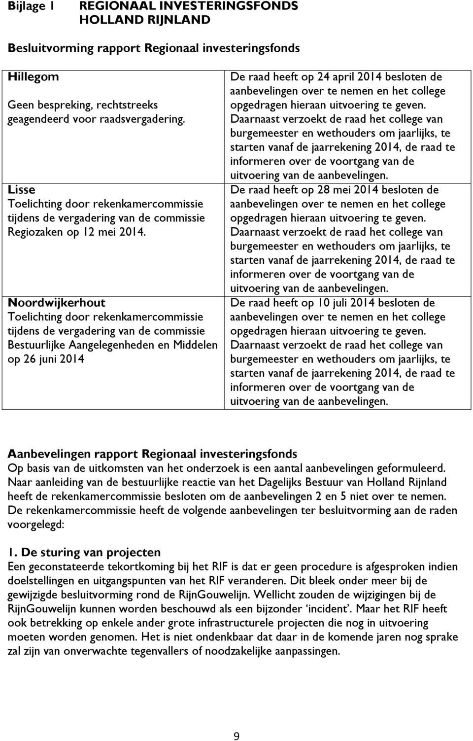 Noordwijkerhout Toelichting door rekenkamercommissie tijdens de vergadering van de commissie Bestuurlijke Aangelegenheden en Middelen op 26 juni 2014 De raad heeft op 24 april 2014 besloten de