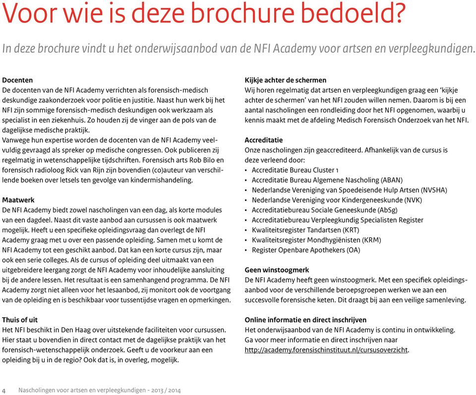 Naast hun werk bij het NFI zijn sommige forensisch-medisch deskundigen ook werkzaam als specialist in een ziekenhuis. Zo houden zij de vinger aan de pols van de dagelijkse medische praktijk.