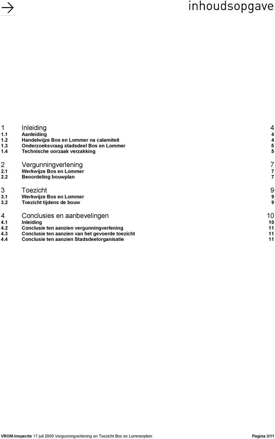 1 Werkwijze Bos en Lommer 9 3.2 Toezicht tijdens de bouw 9 4 Conclusies en aanbevelingen 10 4.1 Inleiding 10 4.