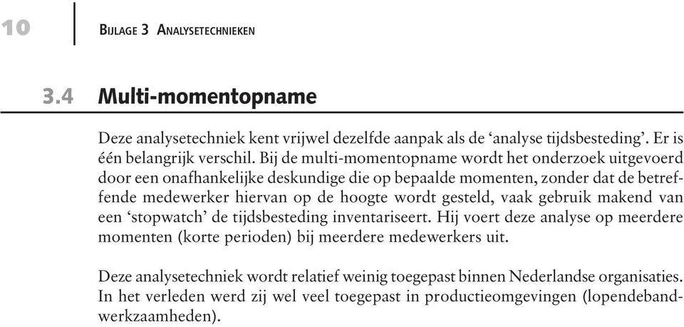 hoogte wordt gesteld, vaak gebruik makend van een stopwatch de tijdsbesteding inventariseert.