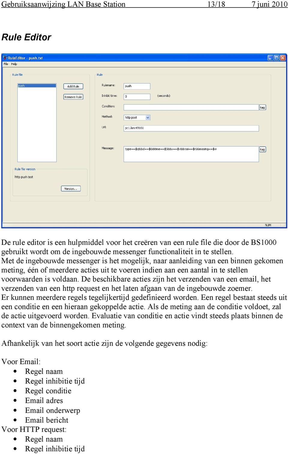 De beschikbare acties zijn het verzenden van een email, het verzenden van een http request en het laten afgaan van de ingebouwde zoemer. Er kunnen meerdere regels tegelijkertijd gedefinieerd worden.