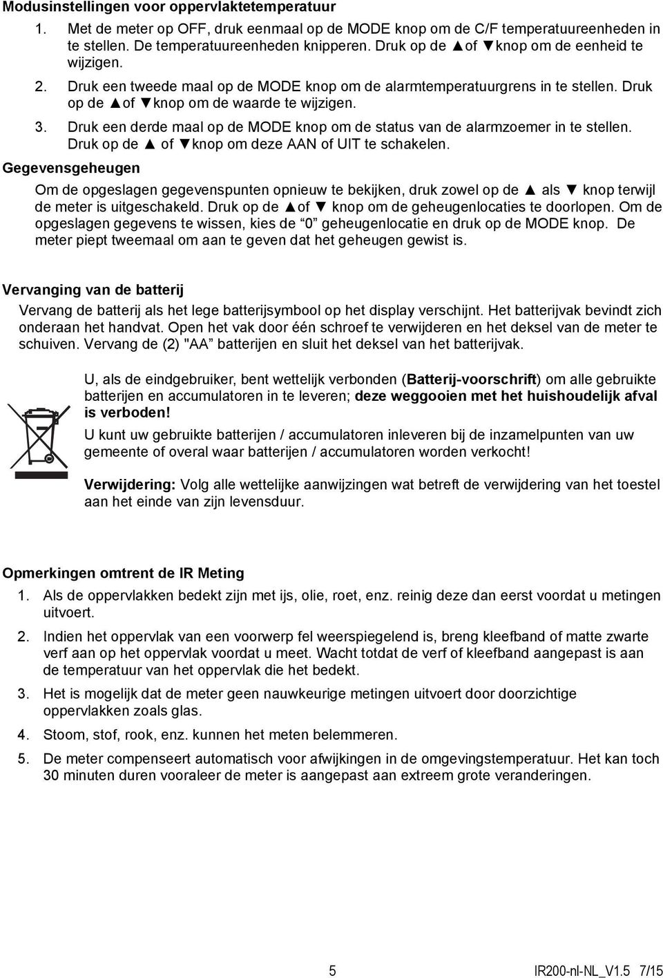 Druk een derde maal op de MODE knop om de status van de alarmzoemer in te stellen. Druk op de of knop om deze AAN of UIT te schakelen.