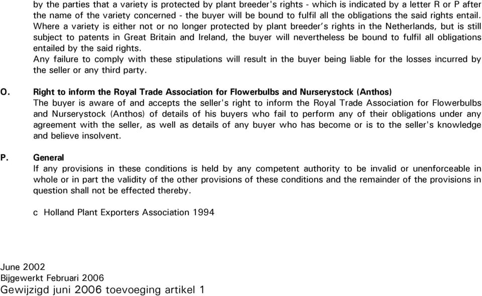 Where a variety is either not or no longer protected by plant breeder s rights in the Netherlands, but is still subject to patents in Great Britain and Ireland, the buyer will nevertheless be bound