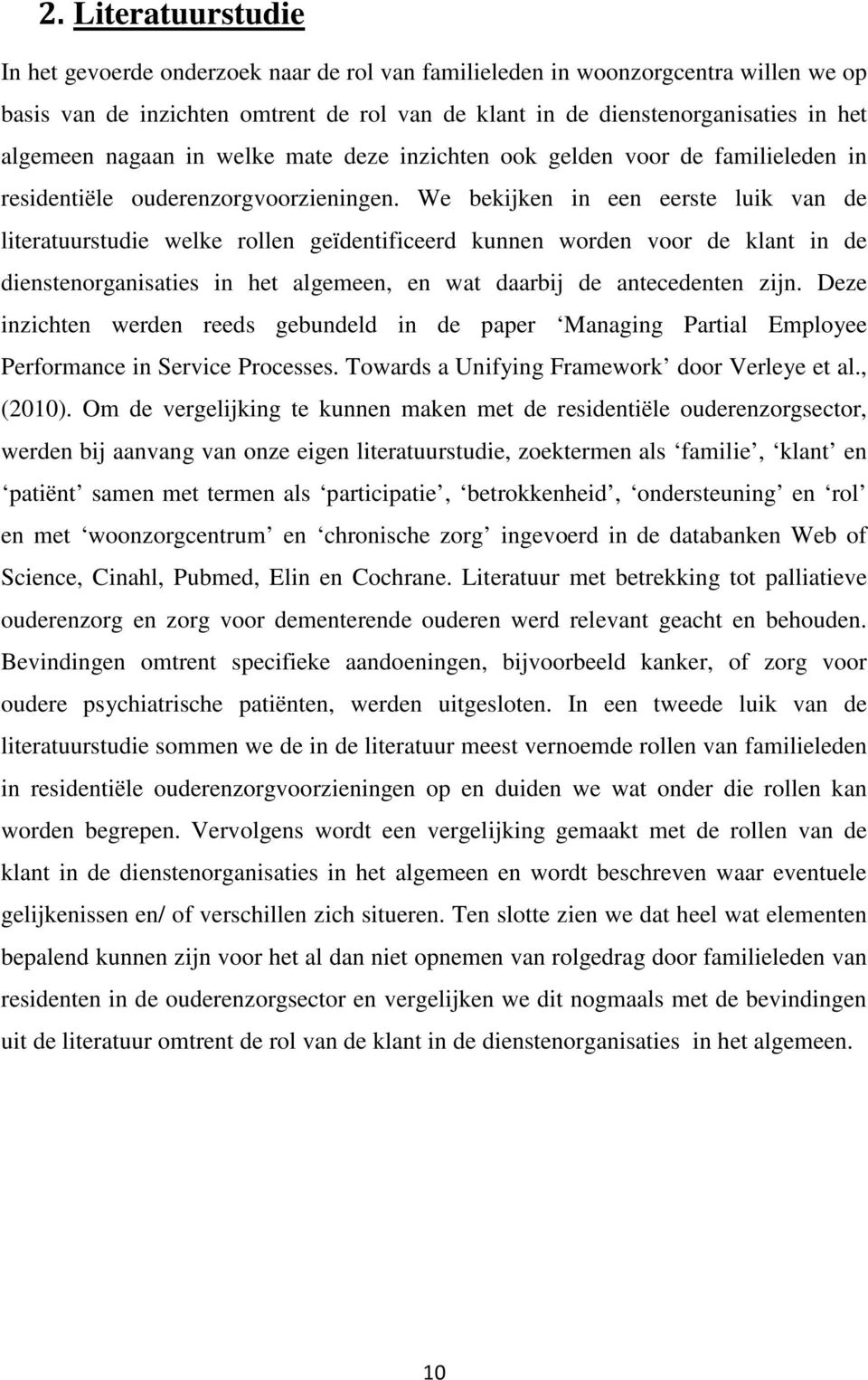 We bekijken in een eerste luik van de literatuurstudie welke rollen geïdentificeerd kunnen worden voor de klant in de dienstenorganisaties in het algemeen, en wat daarbij de antecedenten zijn.