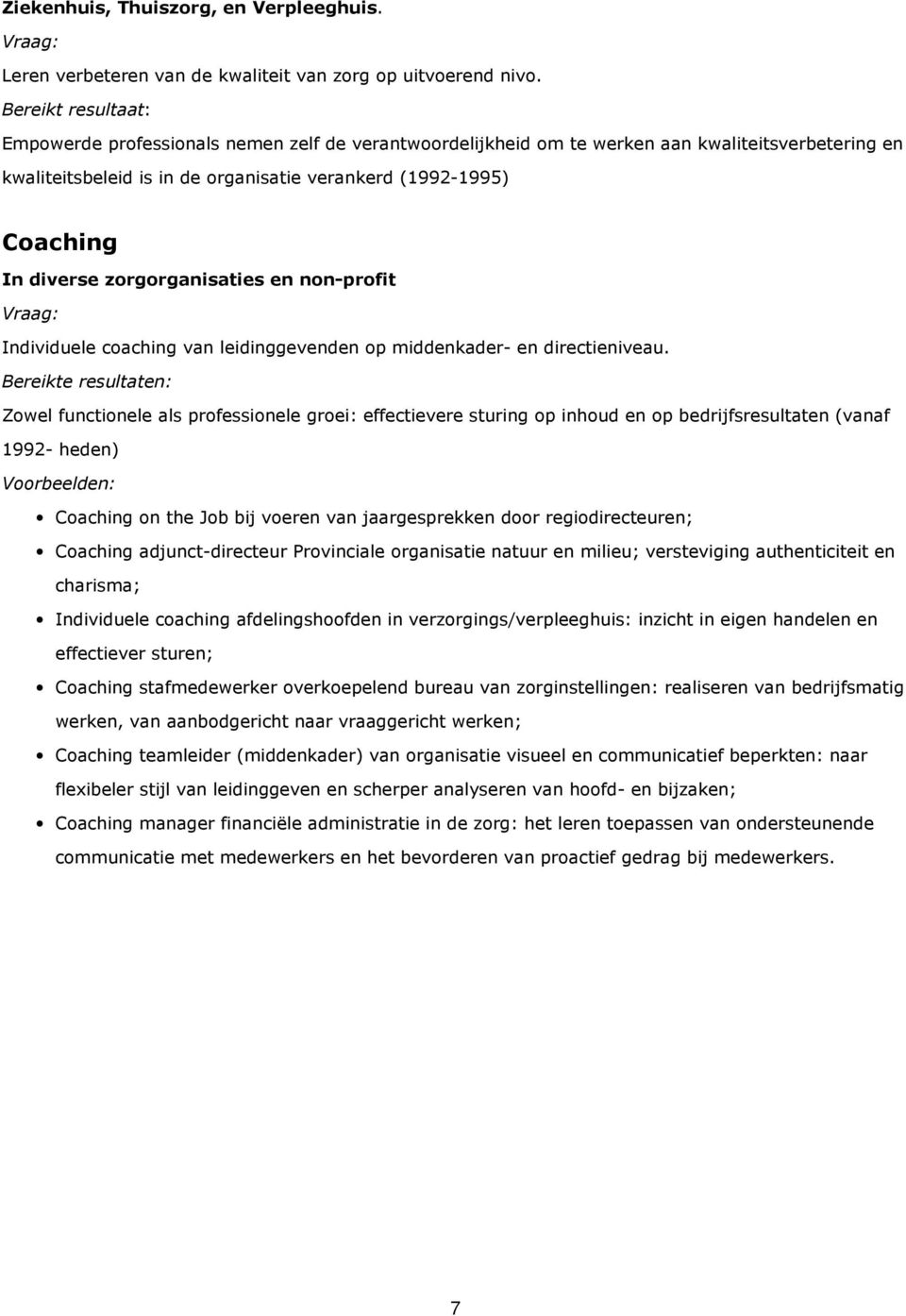 en non-profit Individuele coaching van leidinggevenden op middenkader- en directieniveau.
