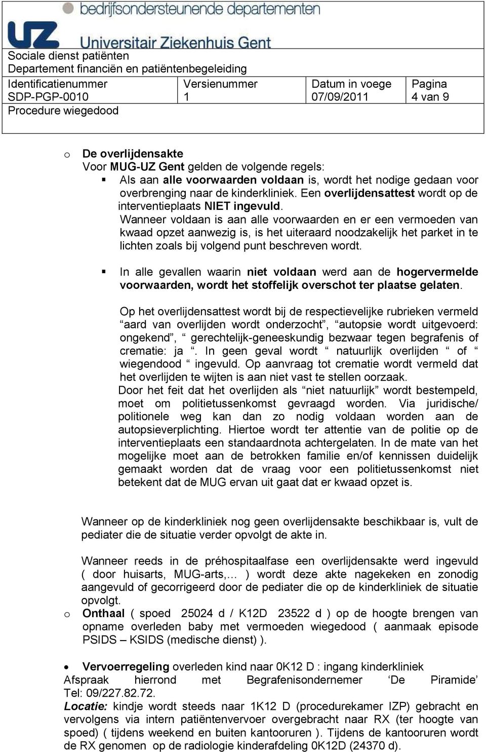 Wanneer vldaan is aan alle vrwaarden en er een vermeden van kwaad pzet aanwezig is, is het uiteraard ndzakelijk het parket in te lichten zals bij vlgend punt beschreven wrdt.